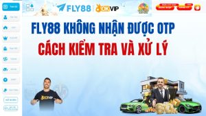 FLY88 Không Nhận Được OTP – Nguyên Nhân Và Cách Sửa
